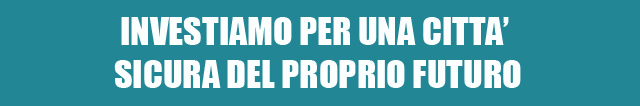 investiamo per una città sicura del proprio futuro